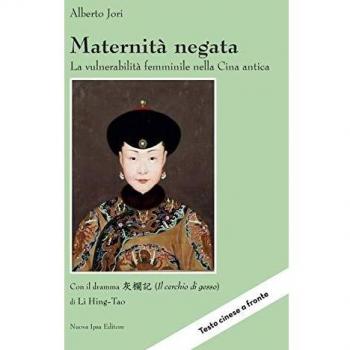 Maternità negata. La vulnerabilità femminile nella Cina antica. Con il dramma «Il cerchio di gesso» di Li Hing-Tao