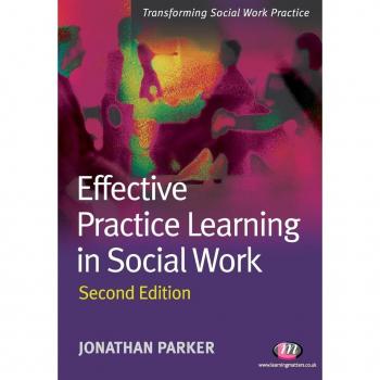 Effective Practice Learning in Social Work (Transforming Social Work Practice)