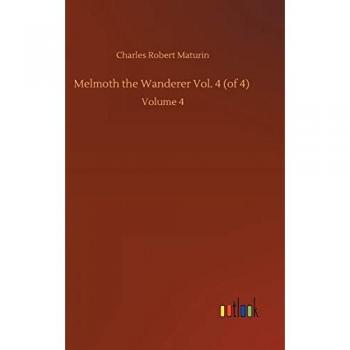 Melmoth the Wanderer Vol. 4 (of 4): Volume 4