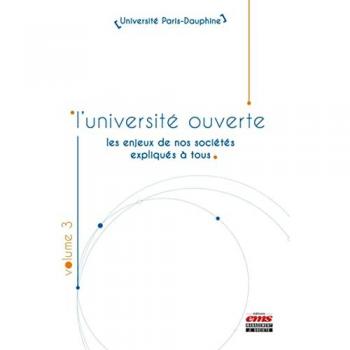 L'université ouverte, Volume 3 : Les enjeux de nos sociétés expliqués à tous (Université Paris-Dauphine)