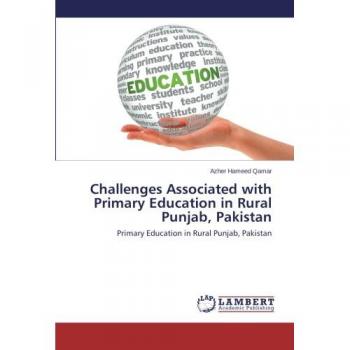 Challenges Associated with Primary Education in Rural Punjab, Pakistan: Primary Education in Rural Punjab, Pakistan