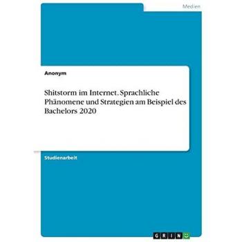 Shitstorm im Internet. Sprachliche Phänomene und Strategien am Beispiel des Bachelors 2020