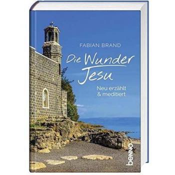 Fabian Brand Die Wunder Jesu: Neu Erzählt & Meditiert