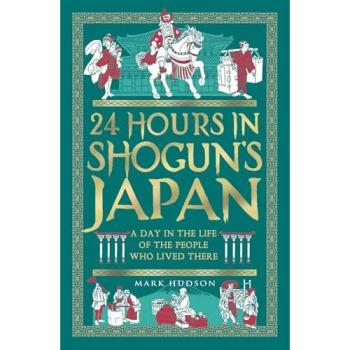 Mark Hudson 24 Hours in Shogun’s Japan