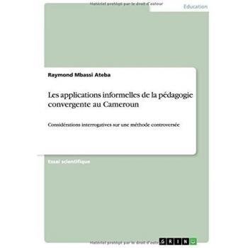 Les applications informelles de la pédagogie convergente au Cameroun: Considérations interrogatives sur une méthode controversée