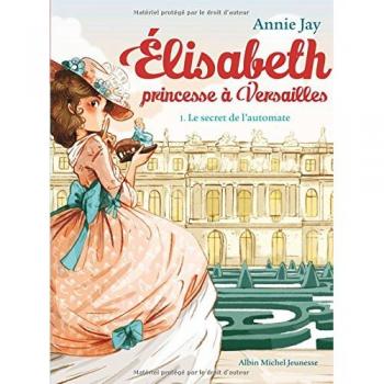 Elisabeth T1 Le Secret de l'automate: Elisabeth, princesse à Versailles