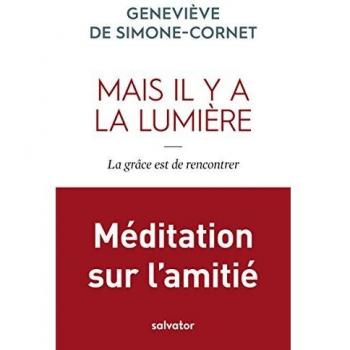 Mais il y a la lumière La grâce est de rencontrer. Méditation sur l´amitié