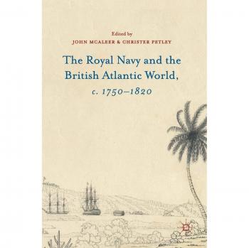 Mcaleer, John: The Royal Navy and the British Atlantic World, c. 1750¿1820