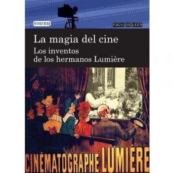 LA MAGIA DEL CINE. LOS INVENTOS DE LOS HERMANOS LUMIERE