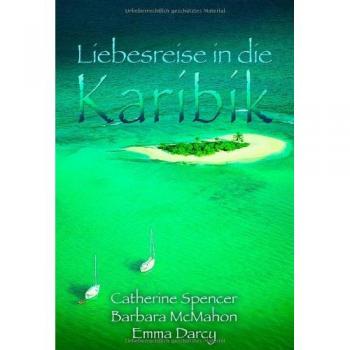 Liebesreise in die Karibik: Samtweiche Nächte auf Bellefleure / Ein Millionär zum Verlieben / Entscheidung auf Tortola