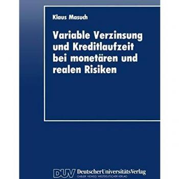 Variable Verzinsung und Kreditlaufzeit bei monetären und realen Risiken