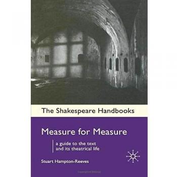 Measure for Measure: A Guide to the Text and its Theatrical Life