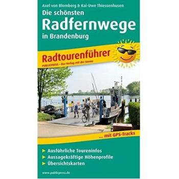 Axel von Blomberg Die Schönsten Radfernwege In Brandenburg: Radtourenführer Mit Gps-Tracks Zum Download, Geschichten Vom Wegesrand, Karten Im Idealen Maßstab Und Aussagekräftigen Höhenprofilen