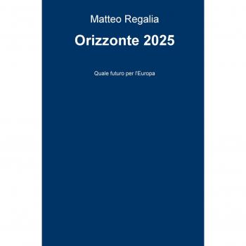 Orizzonte 2025. Quale futuro per l'Europa