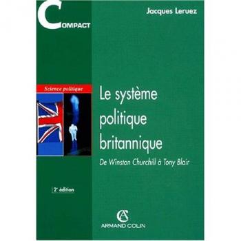 Le système politique britannique. De Winston Churchill à Tony Blair, 2ème édition (Compacts Armand)