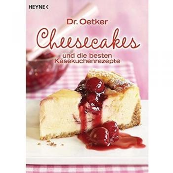 Cheesecakes: und die besten Käsekuchenrezepte