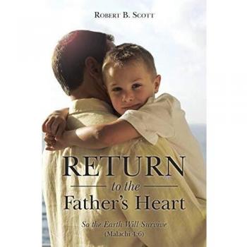 Return to the Father's Heart: So the Earth Will Survive