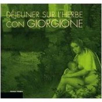 Déjeuner sur l'herbe con Giorgione. L'invenzione del paesaggio moderno e la cucina del territorio