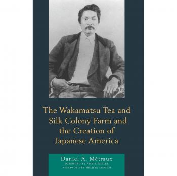 The Wakamatsu Tea and Silk Colony Farm and the Creation of Japanese America by Metraux & Daniel A. & Mary Baldwin University