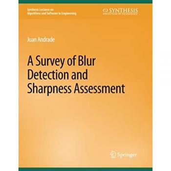 A Survey of Blur Detection and Sharpness Assessment Methods (Synthesis Lectures on Algorithms and Software in Engineering)
