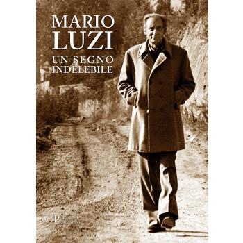 Mario Luzi. Un segno indelebile. Presenze e incontri in terra di Siena