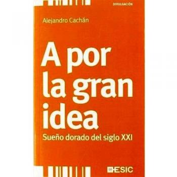 A por la gran idea. Sueño dorado del siglo xxi
