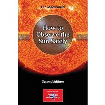 How to Observe the Sun Safely (The Patrick Moore Practical Astronomy Series)