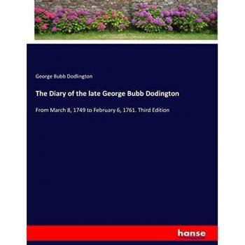 The Diary of the late George Bubb Dodington: From March 8, 1749 to February 6, 1761. Third Edition