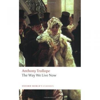 Anthony Trollope The Way We Live Now (Oxford World'S Classics)
