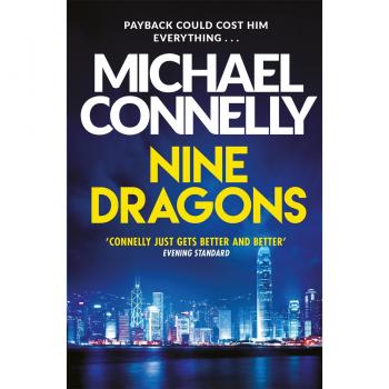Michael Connelly Nine Dragons: Repaying An Old Debt Could Cost Him Everything...