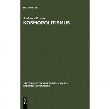 Kosmopolitismus: Weltbürgerdiskurse in Literatur, Philosophie und Publizistik um 1800: Weltburgerdiskurse in Literatur,Philosophie Und Publizistik Um ... / spectrum Literature, Band 1)