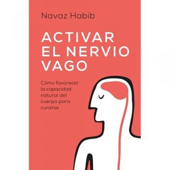 Activar el nervio vago: Cómo favorecer la capacidad natural del cuerpo para curarse (Bolsillo).