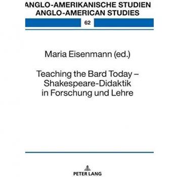 Teaching the Bard Today Shakespeare-Didaktik in Forschung und Lehre