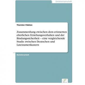 Zusammenhang zwischen dem erinnerten elterlichen Erziehungsverhalten und der Bindungssicherheit
