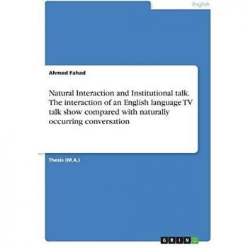 Natural Interaction and Institutional talk. The interaction of an English language TV talk show compared with naturally occurring conversation