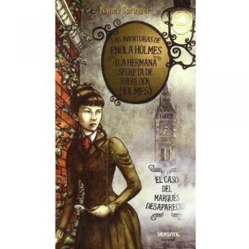 Las aventuras de Enola Holmes 1 (La hermana secreta de Sherlock Holmes). El caso del Marqués desaparecido