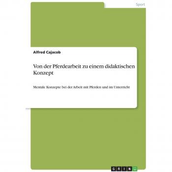Cajacob, Alfred: Von der Pferdearbeit zu einem didaktischen Konzept