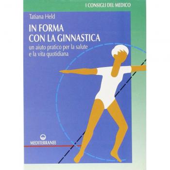In forma con la ginnastica. Un aiuto pratico per la salute e la vita quotidiana