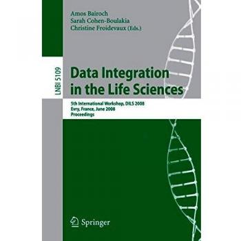 Data Integration in the Life Sciences: 5th International Workshop, DILS 2008, Evry, France, June 25-27, 2008, Proceedings: 5109