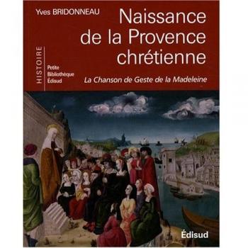 Naissance de la Provence chrétienne : La Chanson de Geste de la Madeleine