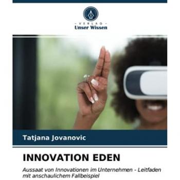 INNOVATION EDEN: Aussaat von Innovationen im Unternehmen