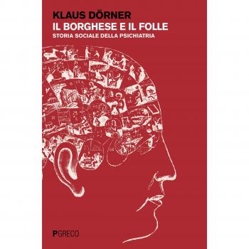 Il borghese e il folle. Storia sociale della psichiatria