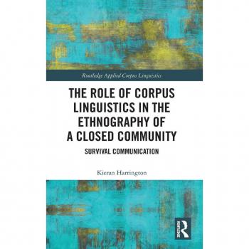 The Role of Corpus Linguistics in the Ethnography of a Closed Community: Survival Communication (Routledge Applied Corpus Linguistics)