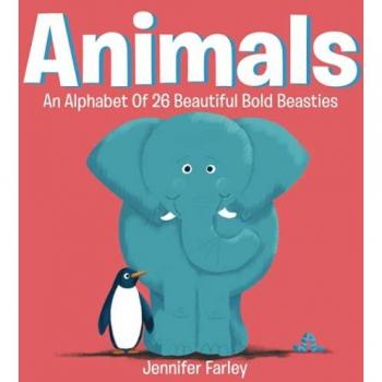 Farley, Jennifer: Animals  An Alphabet Of 26 Beautiful Bold Beasties