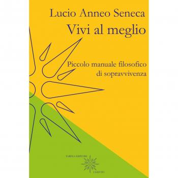 Vivi al meglio. Piccolo manuale filosofico di sopravvivenza
