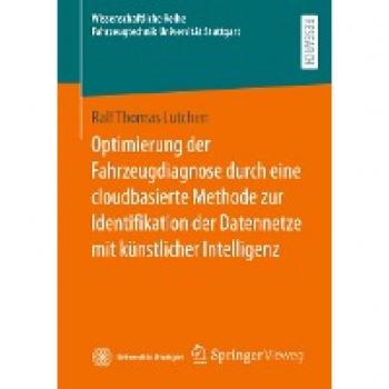 Optimierung der Fahrzeugdiagnose durch eine cloudbasierte Methode zur Identifikation der Datennetze mit künstlicher Intelligenz (Wissenschaftliche Reihe Fahrzeugtechnik Universität Stuttgart)