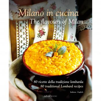 Lombardia in Cucina 80 ricette della tradizione-The flavours of Lombardy 80 traditional recipes. Ediz. italiana e inglese