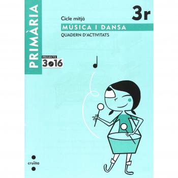 Música i dansa. Cicle mitjà. 3 Primària. Projecte 3.16. Quadern d'activitats.