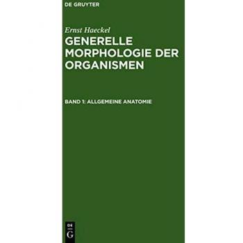 Generelle Morphologie der Organismen: Allgemeine Grundzüge der organischen Formen-Wissenschaft, mechanisch begründet durch die von Charles Darwin ... Band 2: Allgemeine Entwicklungsgeschichte