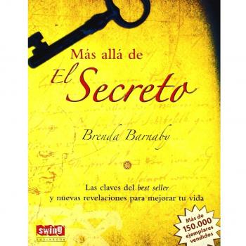 Más allá de el secreto (rústica): Las claves del best seller y nuevas revelaciones para mejorar tu vida